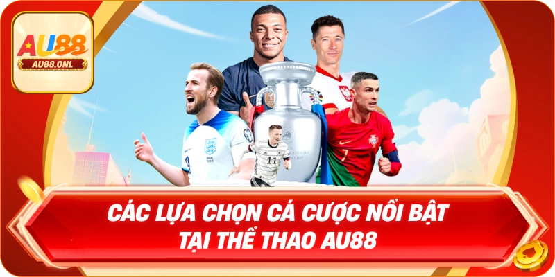 Các lựa chọn cá cược nổi bật tại Thể thao AU88