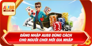 Đăng Nhập AU88 Đúng Cách Cho Người Chơi Mới Gia Nhập