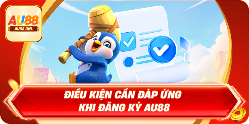 Điều kiện cần đáp ứng khi đăng ký AU88