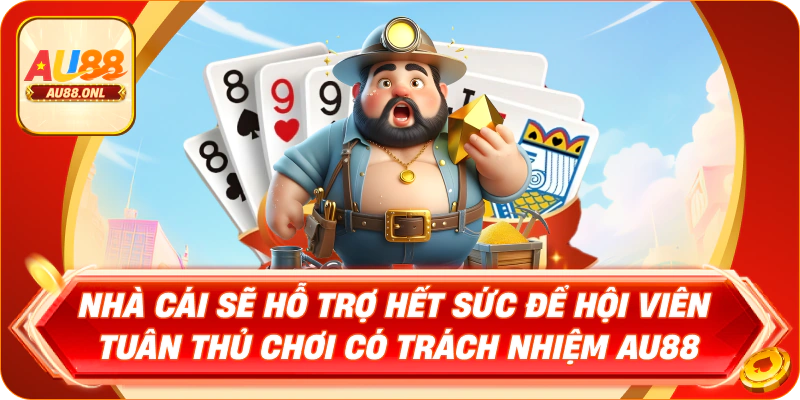 Nhà cái sẽ hỗ trợ hết sức để hội viên tuân thủ chơi có trách nhiệm AU88