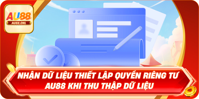 Nhận dữ liệu thiết lập quyền riêng tư AU88 khi thu thập dữ liệu