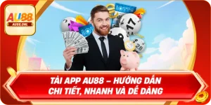 Tải App AU88 – Hướng Dẫn Chi Tiết, Nhanh Và Dễ Dàng